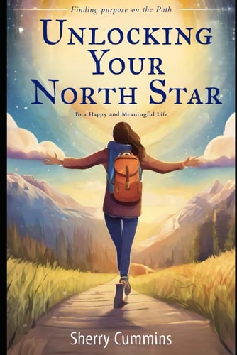 Unlocking Your North Star Finding Purpose on the Path to a Happy and Meaningful Life