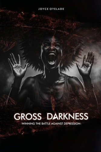Gross Darkness Winning the Battle Against Depression