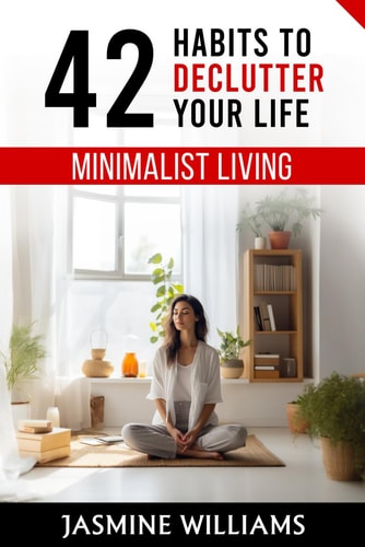 Minimalist Living 42 Habits to Declutter Your Life
