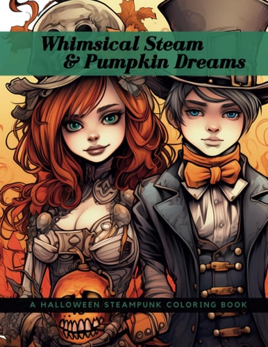 WHIMSICAL STEAM & PUMPKIN DREAMS A Halloween Steampunk Coloring Book