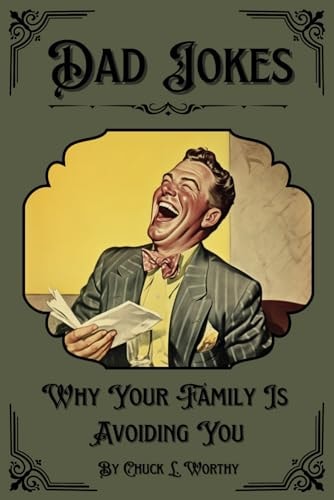 Dad Jokes Why Your Family Is Avoiding You (Chuckle Chums)