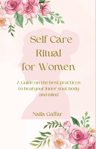 Self-Care Ritual for Women A Guide on the Best Practices to Heal Your Inner Soul, Body and Mind