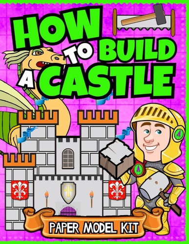 How To Build A Castle Paper Model Kit For Kids Learn How A Medieval Castle Was Built!