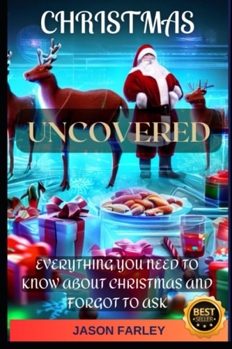 Christmas Uncovered Everything You Need to Know about Christmas and Forgot to Ask