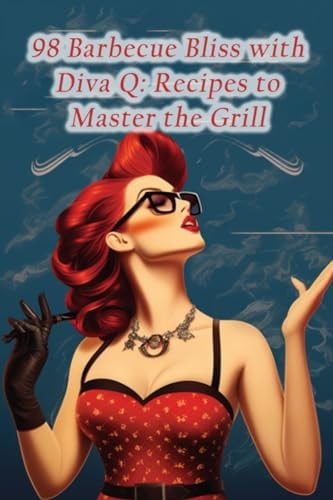 98 Barbecue Bliss with Diva Q Recipes to Master the Grill