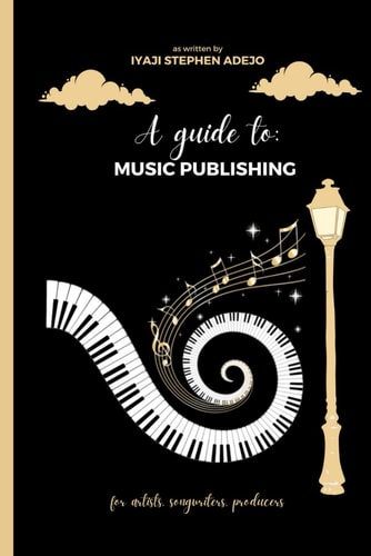 A Guide To Music Publishing: Understanding Music Publishing: Unraveling the Basics