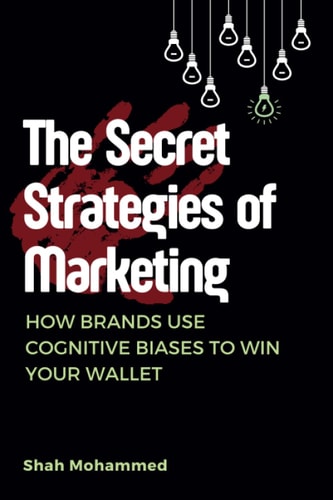 The Secret Strategies of Marketing How Brands Use Cognitive Biases to Win Your Wallet
