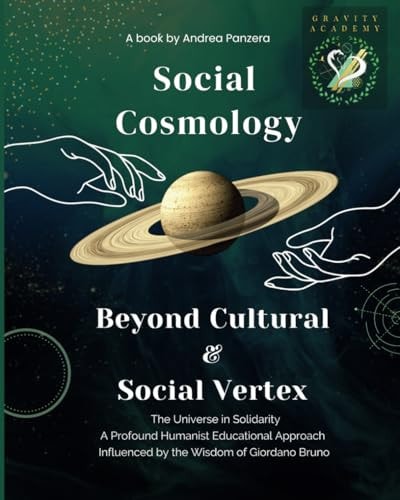 Social Cosmology, Beyond Cultural & Social Vertex The Universe in Solidarity - A Profound Humanist Educational Approach - Influenced by the Wisdom of Giordano Bruno