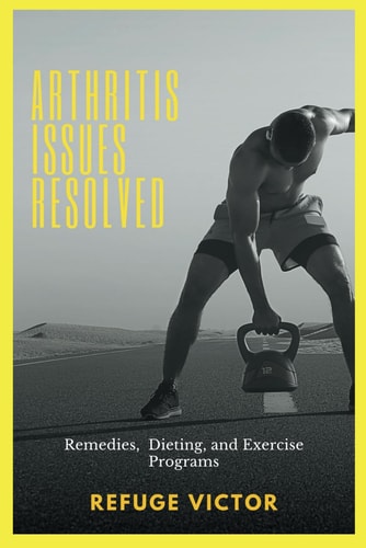 Arthritis Issues Resolved Remedies, Dieting and Exercise Programs