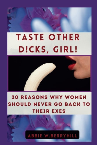 Taste Other D!cks, Girl 20 Reasons Why Women Should Never Go Back To Their Exes