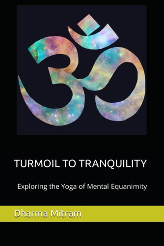 Turmoil to Tranquility Exploring the Yoga of Mental Equanimity