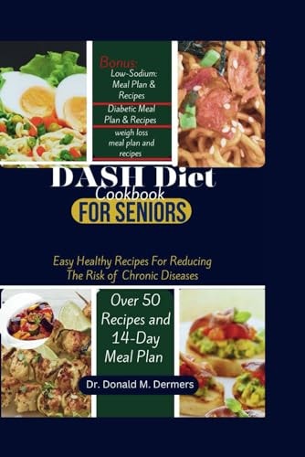 DASH Diet Cookbook For Seniors Easy Healthy Recipes For Reducing The Risk of Chronic Diseases