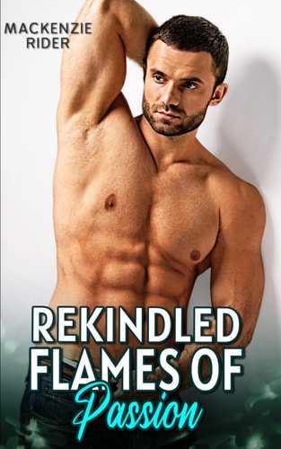 Rekindled Flames of Passion A Second Chance Opposites Attract Romance