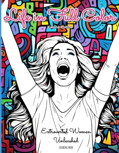 Coloring Book Life in Full Color - Extroverted Women Unleashed
