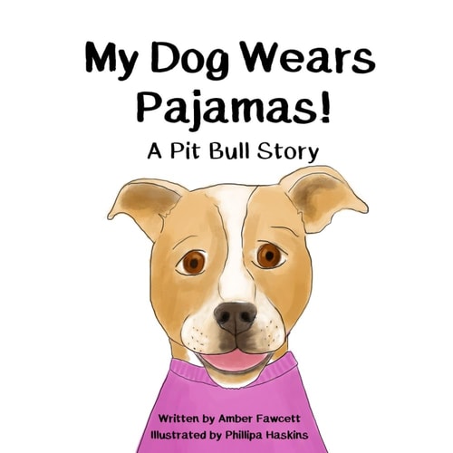 My Dog Wears Pajamas A Pit Bull Story