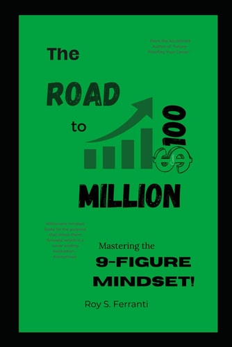 The Road to $100 Million Mastering the 9-Figure Mindset