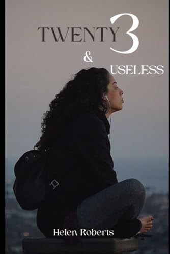 23 and Useless How to Survive and Emerge in Your Twenties