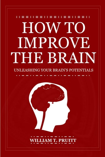 How to Improve the Brain Unleashing Your Brain's Potentials
