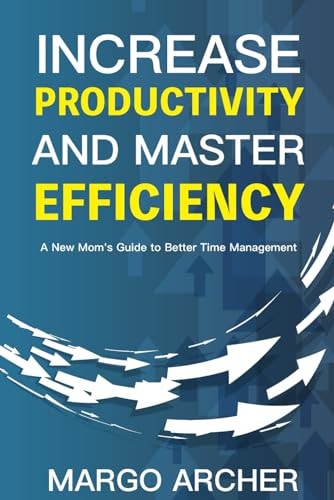 Increase Productivity and Master Efficiency A New Mom's Guide to Better Time Management