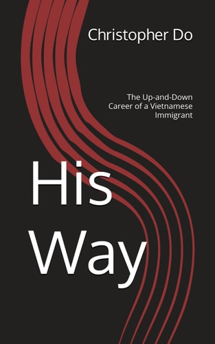 His Way The Up-and-Down Career of a Vietnamese Immigrant