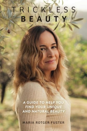 Trickless Beauty A Guide to Help You Find Your Unique and Natural Beauty