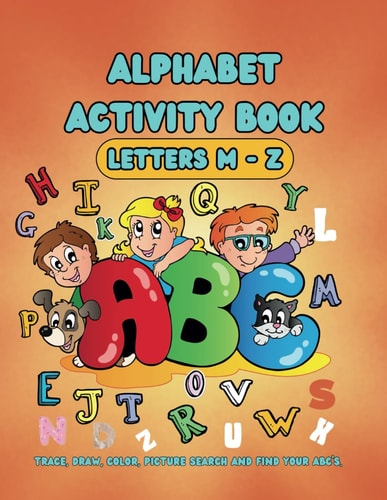 Alphabet Activity Book (Letters M-Z) Trace, Draw, Color, Picture Search and Find Your ABC's.