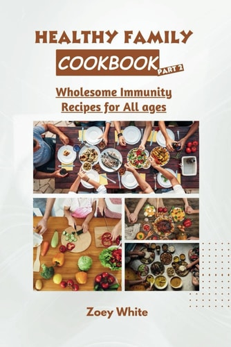 Healthy Family Cookbook (Part 2) Wholesome Immunity Recipes for All Ages