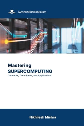 Mastering Supercomputing Concepts, Techniques, and Applications