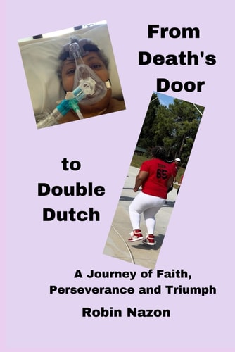 From Death's Door to Double Dutch A Journey of Faith, Perseverance and Triumph