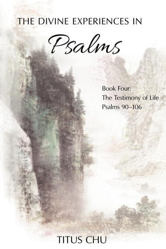 The Divine Experiences in Psalms, Book Four The Testimony of Life