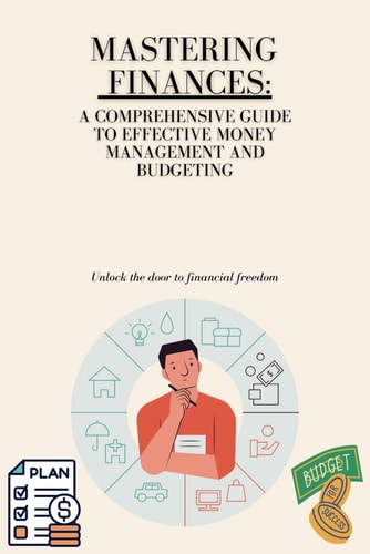 Mastering Your Finances A Comprehensive Guide to Effective Money Management and Budgeting