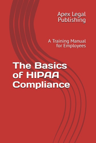 The Basics of HIPAA Compliance A Training Manual for Employees