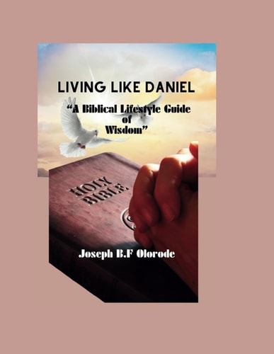 Living Like Daniel A Biblical Lifestyle Guide of Wisdom