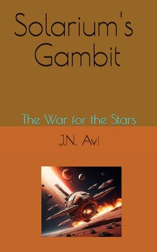 Solarium's Gambit The War for the Stars (A Sci-fi Space-Fleet Tale of Worlds At War)