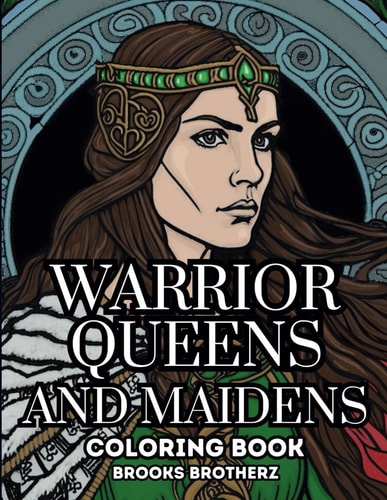 Warrior Queens and Maidens "The Untold Stories of Fearless Women"