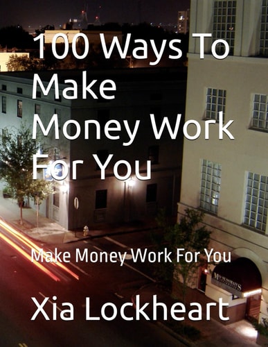 100 Ways To Make Money Work For You