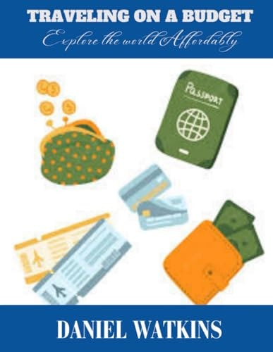 Traveling on a Budget Explore the World Affordably