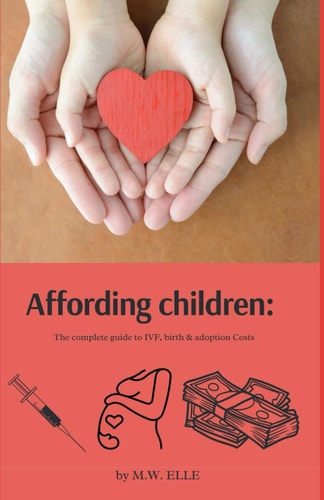 Affording Children The Complete Guide to IVF, Birth & Adoption Costs