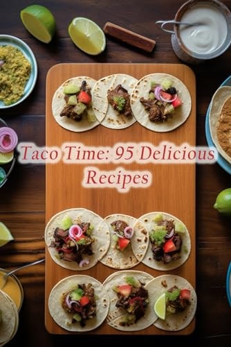 Taco Time 95 Delicious Recipes