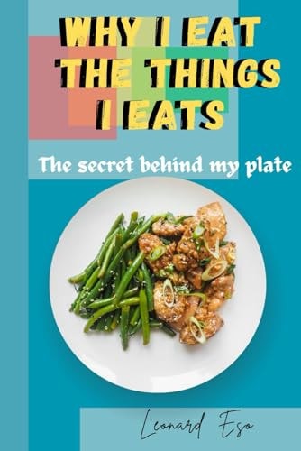 Why I Eat The Things I Eat The Secret Behind My Plate