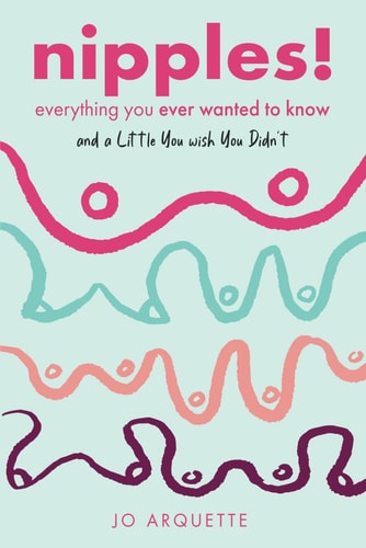 Nipples! Everything You Ever Wanted to Know and a Little You Wish You Didn't