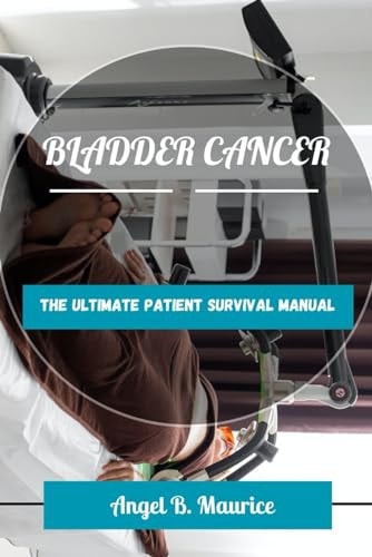 Bladder Cancer The Ultimate Patient Survival Manual