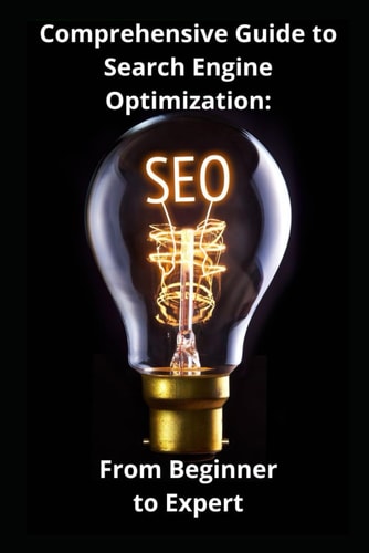 Comprehensive Guide to Search Engine Optimization From Beginner to Expert