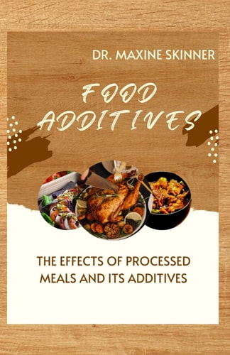 Food Additives The Effects of Processed Meals and Its Additives