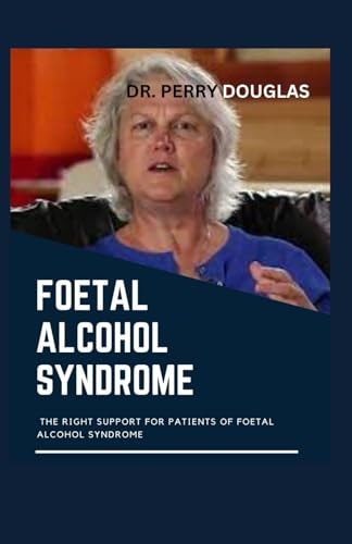 Foetal Alcohol Syndrome The Right Support for Patients of Foetal Alcohol Syndrome