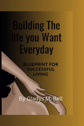 Building The Life You Want Everyday Blueprint for Successful Living