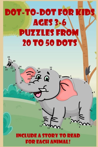 Fun for Kids Dot-To-Dot Ages 3-6 Puzzles from 20 to 50 Dots with Stories