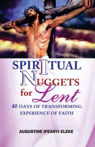 Spiritual Nuggets for Lent 40 Days of Transforming Experience of Faith