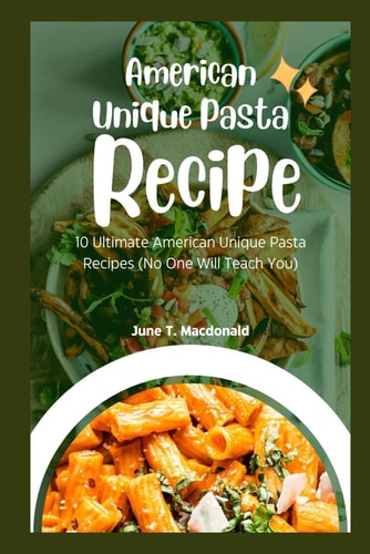 American Unique Pasta Recipes 10 Ultimate American Unique Pasta Recipes (No One Will Teach You)