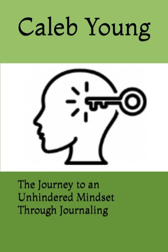 The Journey to an Unhindered Mindset Through Journaling